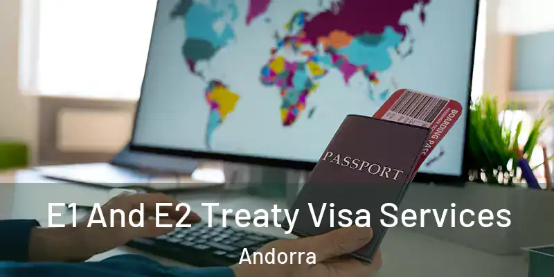  E1 And E2 Treaty Visa Services Andorra
