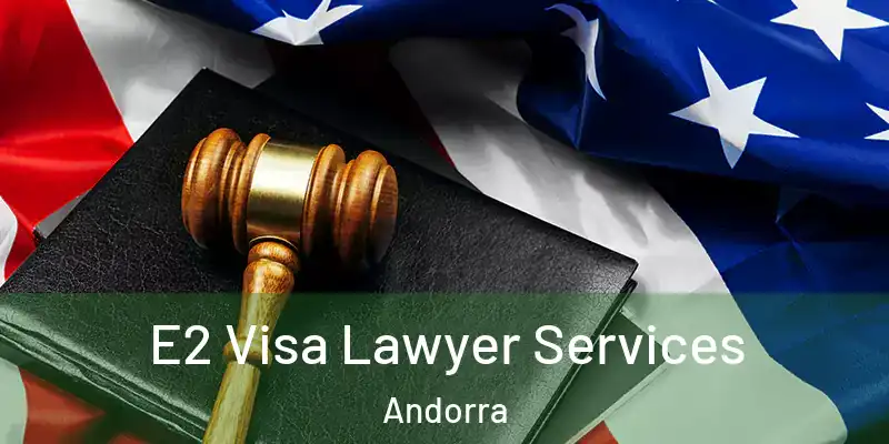  E2 Visa Lawyer Services Andorra