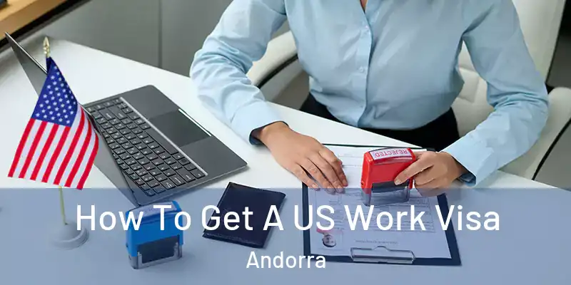  How To Get A US Work Visa Andorra