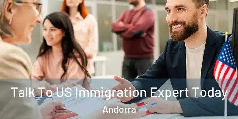  Talk To US Immigration Expert Today Andorra